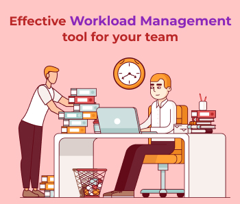 Effective Workload Management tool for your team