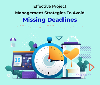 Effective project management strategies to avoid missing deadlines