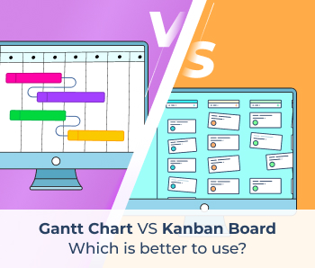 Gantt Chart vs Kanban Board: Which is better to use?