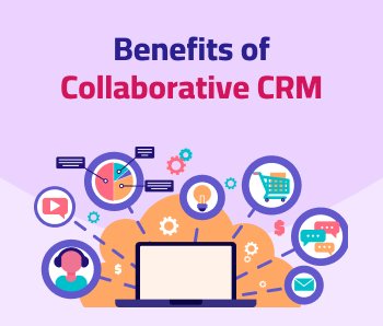 Benefits of Collaborative CRM