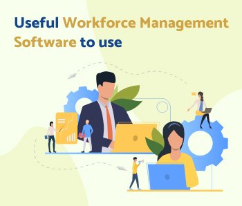 Useful Workforce Management Software to use