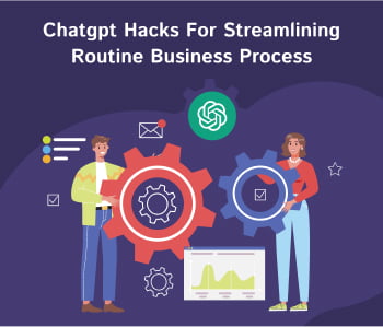 Chatgpt Hacks For Streamlining Routine Business Process