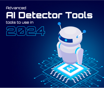 Advanced AI detector tools to use in 2024