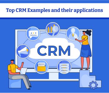 Top CRM examples and their applications