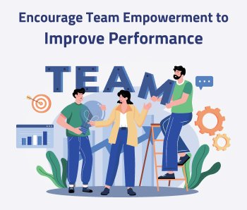 Encourage Team Empowerment to Improve Performance