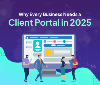 Why Every Business Needs a Client Portal in 2025?